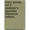 Short Stories, Vol 3 (Webster's Japanese Thesaurus Edition) door Inc. Icon Group International