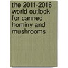 The 2011-2016 World Outlook for Canned Hominy and Mushrooms door Inc. Icon Group International