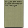 The 2011-2016 World Outlook for Centerfire Rifle Cartridges by Inc. Icon Group International