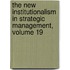 The New Institutionalism in Strategic Management, Volume 19