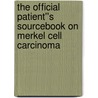 The Official Patient''s Sourcebook on Merkel Cell Carcinoma by Icon Health Publications