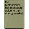 The Professional Risk Managers'' Guide to the Energy Market door Prima/