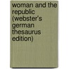 Woman And The Republic (Webster's German Thesaurus Edition) by Inc. Icon Group International