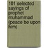 101 Selected Sayings of Prophet Muhammad (Peace Be Upon Him)