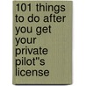101 Things To Do After You Get Your Private Pilot''s License door Robin Cooke