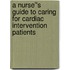 A Nurse''s Guide to Caring for Cardiac Intervention Patients