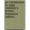 An Introduction To Yoga (Webster's Korean Thesaurus Edition) door Inc. Icon Group International