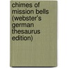 Chimes Of Mission Bells (Webster's German Thesaurus Edition) by Inc. Icon Group International