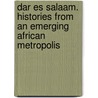 Dar es Salaam. Histories from an Emerging African Metropolis door James Brennan