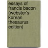 Essays Of Francis Bacon (Webster's Korean Thesaurus Edition) door Inc. Icon Group International