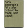 Hans Andersen''s Fairy Tales Pictured By Mabel Lucie Attwell by Hans Christian Andersen