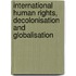 International Human Rights, Decolonisation and Globalisation
