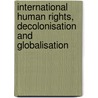 International Human Rights, Decolonisation and Globalisation by Shelley Wright