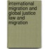 International Migration and Global Justice Law and Migration