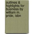Outlines & Highlights For Business By William M. Pride, Isbn