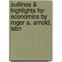 Outlines & Highlights For Economics By Roger A. Arnold, Isbn