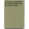 Outlines & Highlights For Opening Doors By Joe Cortina, Isbn door Joe Cortina