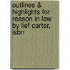 Outlines & Highlights For Reason In Law By Lief Carter, Isbn by Lief H. Carter