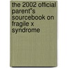The 2002 Official Parent''s Sourcebook on Fragile X Syndrome door Icon Health Publications