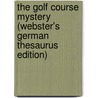 The Golf Course Mystery (Webster's German Thesaurus Edition) door Inc. Icon Group International