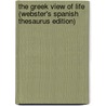The Greek View Of Life (Webster's Spanish Thesaurus Edition) by Inc. Icon Group International