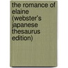 The Romance Of Elaine (Webster's Japanese Thesaurus Edition) door Inc. Icon Group International