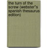 The Turn of the Screw (Webster''s Spanish Thesaurus Edition) door Reference Icon Reference