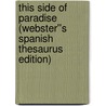 This Side of Paradise (Webster''s Spanish Thesaurus Edition) door Reference Icon Reference