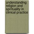 Understanding Religion and Spirituality in Clinical Practice