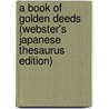 A Book Of Golden Deeds (Webster's Japanese Thesaurus Edition) door Inc. Icon Group International