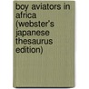 Boy Aviators In Africa (Webster's Japanese Thesaurus Edition) door Inc. Icon Group International