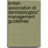 British Association of Dermatologists'' Management Guidelines