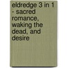 Eldredge 3 in 1 - Sacred Romance, Waking the Dead, and Desire door John Eldredge