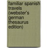 Familiar Spanish Travels (Webster's German Thesaurus Edition) door Inc. Icon Group International