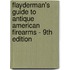 Flayderman's Guide To Antique American Firearms - 9Th Edition