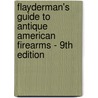 Flayderman's Guide To Antique American Firearms - 9Th Edition door Norm Flayderman