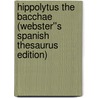 Hippolytus The Bacchae (Webster''s Spanish Thesaurus Edition) door Reference Icon Reference