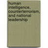 Human Intelligence, Counterterrorism, And National Leadership by Gary Berntsen