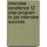 Interview Excellence 12 Step Program To Job Interview Success by Joe McDermott
