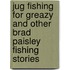 Jug Fishing For Greazy And Other Brad Paisley Fishing Stories