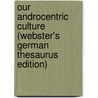 Our Androcentric Culture (Webster's German Thesaurus Edition) by Inc. Icon Group International