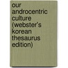 Our Androcentric Culture (Webster's Korean Thesaurus Edition) by Inc. Icon Group International