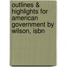 Outlines & Highlights For American Government By Wilson, Isbn door Geoff; Wilson