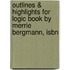 Outlines & Highlights For Logic Book By Merrie Bergmann, Isbn