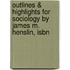 Outlines & Highlights For Sociology By James M. Henslin, Isbn