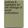 Outlines & Highlights For The Heritage Of World Civilizations by Cram101 Reviews