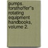 Pumps. Forsthoffer''s Rotating Equipment Handbooks, Volume 2.