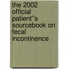 The 2002 Official Patient''s Sourcebook on Fecal Incontinence by Icon Health Publications