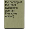 The Coming Of The Friars (Webster's German Thesaurus Edition) door Inc. Icon Group International
