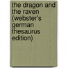 The Dragon And The Raven (Webster's German Thesaurus Edition) door Inc. Icon Group International